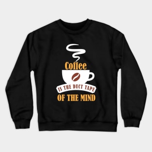 Coffee is the Duct Tape of the Mind Crewneck Sweatshirt